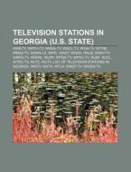 Television Stations In Georgia (u.s. State): Wsb-tv, Wpch-tv, Waga-tv, Wgcl-tv, Wxia-tv, Wtvm, Wmaz-tv, Wann-ld, Watl, Wagt, Wgxa, Walb di Source Wikipedia edito da Books Llc, Wiki Series