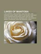 Lakes Of Manitoba: Lake Winnipeg, Lake Agassiz, Lake Manitoba, Lake Winnipeg Algae Threat, Lake Of The Woods, York Boat di Source Wikipedia edito da Books Llc, Wiki Series