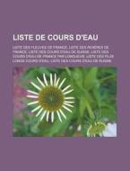 Liste De Cours D'eau: Liste Des Fleuves di Livres Groupe edito da Books LLC, Wiki Series
