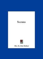 Socrates di Mrs St Clair Stobart edito da Kessinger Publishing