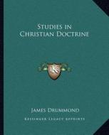 Studies in Christian Doctrine di James Drummond edito da Kessinger Publishing