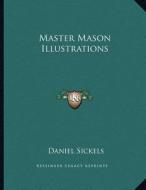 Master Mason Illustrations di Daniel Sickels edito da Kessinger Publishing