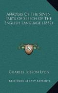 Analysis of the Seven Parts of Speech of the English Language (1832) di Charles Jobson Lyon edito da Kessinger Publishing