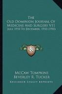 The Old Dominion Journal of Medicine and Surgery V11: July, 1910 to December, 1910 (1910) edito da Kessinger Publishing