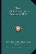 The Life of William Budge (1915) di Jesse Robert Stratford Budge edito da Kessinger Publishing