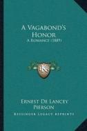 A Vagabonda Acentsacentsa A-Acentsa Acentss Honor: A Romance (1889) di Ernest De Lancey Pierson edito da Kessinger Publishing