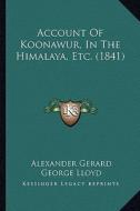 Account of Koonawur, in the Himalaya, Etc. (1841) di Alexander Gerard edito da Kessinger Publishing