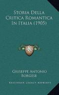 Storia Della Critica Romantica in Italia (1905) di Giuseppe Antonio Borgese edito da Kessinger Publishing