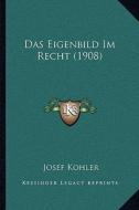 Das Eigenbild Im Recht (1908) di Josef Kohler edito da Kessinger Publishing