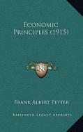 Economic Principles (1915) di Frank Albert Fetter edito da Kessinger Publishing