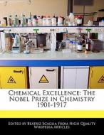 Chemical Excellence: The Nobel Prize in Chemistry 1901-1917 di Bren Monteiro, Beatriz Scaglia edito da 6 DEGREES BOOKS