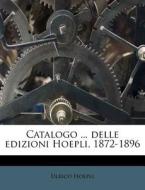 Catalogo ... Delle Edizioni Hoepli, 1872 di Ulrico Hoepli edito da Nabu Press