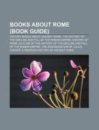 Books about Rome (Book Guide): History Books about Ancient Rome, the History of the Decline and Fall of the Roman Empire, History of Rome di Source Wikipedia edito da Books LLC, Wiki Series