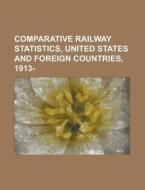 Comparative Railway Statistics, United States And Foreign Countries, 1913- di United States General Accounting Office, Anonymous edito da Rarebooksclub.com