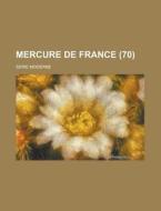 Mercure De France (70); Serie Moderne di Livres Groupe edito da General Books Llc