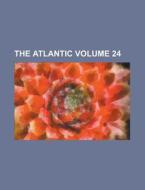 The Atlantic Volume 24 di Anonymous edito da Rarebooksclub.com