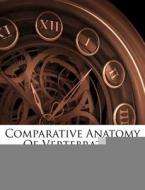 Comparative Anatomy Of Vertebrates... di Robert Wiedersheim edito da Nabu Press