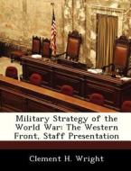 Military Strategy Of The World War di Clement H Wright edito da Bibliogov