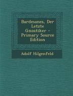 Bardesanes, Der Letzte Gnostiker di Adolf Hilgenfeld edito da Nabu Press
