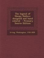 The Legend of Sleepy Hollow; Designed and Hand Colored di Irving Washington edito da Nabu Press