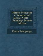 Marco Foscarini E Venezia Nel Secolo XVIII di Emilio Morpurgo edito da Nabu Press