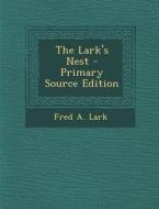 The Lark's Nest di Fred a. Lark edito da Nabu Press