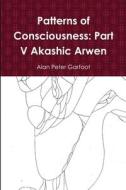 Patterns of Consciousness di Alan Peter Garfoot edito da Lulu.com