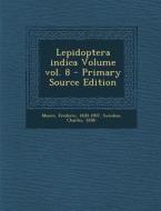 Lepidoptera Indica Volume Vol. 8 di Moore Frederic 1830-1907, Swinhoe Charles 1838- edito da Nabu Press