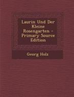 Laurin Und Der Kleine Rosengarten - Primary Source Edition di Georg Holz edito da Nabu Press