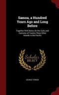 Samoa, A Hundred Years Ago And Long Before di George Turner edito da Andesite Press