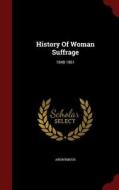 History Of Woman Suffrage di Anonymous edito da Andesite Press