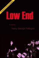 Low End di Harry George Pellegrin edito da Lulu.com