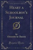 Heart A Schoolboy's Journal (classic Reprint) di Edmondo De Amicis edito da Forgotten Books