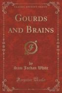 Gourds And Brains (classic Reprint) di Sam Jordan White edito da Forgotten Books