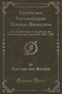 Unter Den Naturvolkern Zentral-brasiliens di Karl Von Den Steinen edito da Forgotten Books