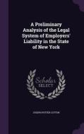 A Preliminary Analysis Of The Legal System Of Employers' Liability In The State Of New York di Joseph Potter Cotton edito da Palala Press