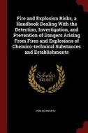 Fire and Explosion Risks, a Handbook Dealing with the Detection, Investigation, and Prevention of Dangers Arising from F di von Schwartz edito da CHIZINE PUBN
