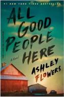 All Good People Here di Ashley Flowers edito da Lulu.com