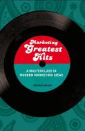 Marketing Greatest Hits di Kevin Duncan edito da Bloomsbury Publishing PLC