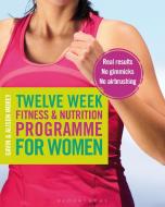 Twelve Week Fitness and Nutrition Programme for Women di Gavin Morey edito da Bloomsbury Publishing PLC