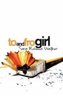 To And Fro Girl di Sara Walker, Rebecca edito da Publishamerica