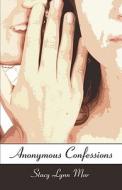 Anonymous Confessions di Stacy Lynn Mar edito da Publishamerica