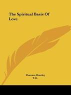 The Spiritual Basis Of Love di Florence Huntley, T. K. edito da Kessinger Publishing, Llc