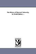 The History of Harvard University. by Josiah Quincy ... di Josiah Quincy edito da UNIV OF MICHIGAN PR