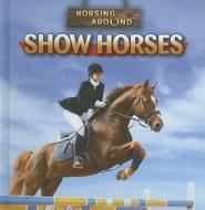 Show Horses di Laura Loria edito da Gareth Stevens Publishing