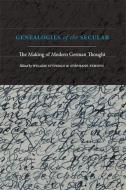 Genealogies of the Secular: The Making of Modern German Thought edito da STATE UNIV OF NEW YORK PR