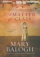 A Matter of Class di Mary Balogh edito da Brilliance Corporation