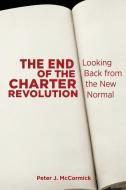 The End of the Charter Revolution: Looking Back from the New Normal di Peter J. McCormick edito da UNIV OF TORONTO PR