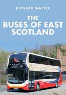 The Buses Of East Scotland di Richard Walter edito da Amberley Publishing
