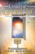 Ladies of Gold Volume Two: The Remarkable Ministry of the Golden Candlestick di James Maloney edito da THOMAS NELSON PUB